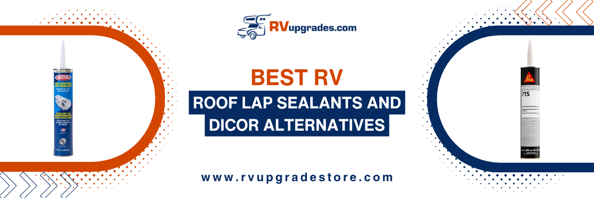 Best RV Roof Lap Sealants and Dicor Alternatives for 2026